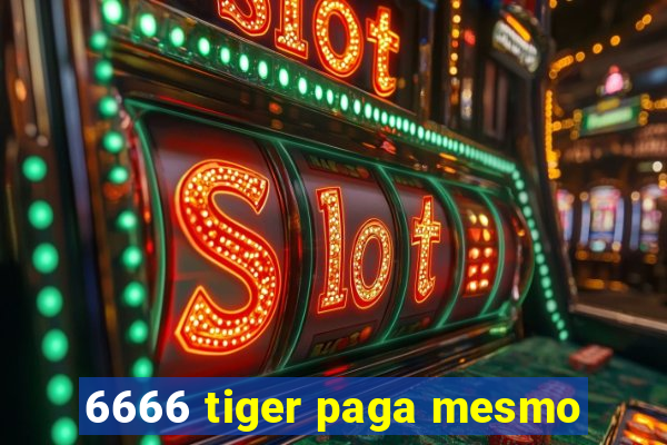 6666 tiger paga mesmo